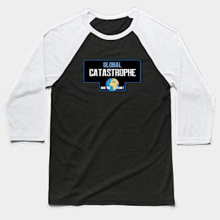 Global catastrophe Baseball T-Shirt